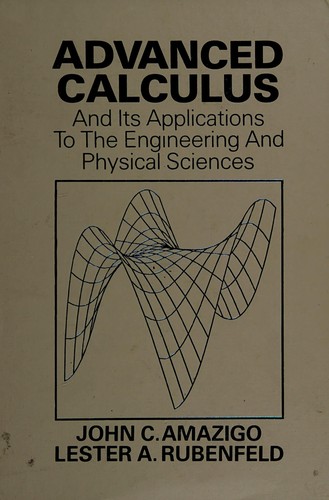 Advanced calculus and its applications to the engineering and physical sciences by John C. Amazigo, John C. Amazigo