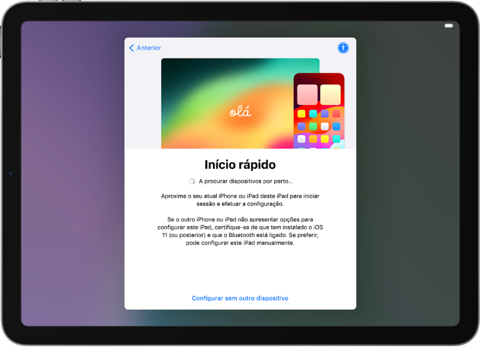 O ecrã “Início rápido” com opções para configurar o iPad aproximando-o de outro iPhone ou iPad, ou para o configurar com outro dispositivo.