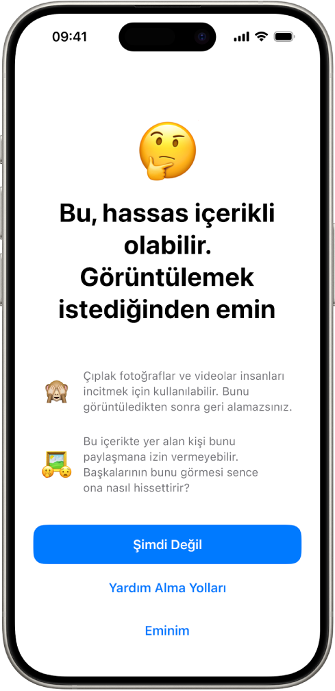 Hassas İçerik Uyarısı ekranı, görüntüde olası çıplaklık uyarısı. Ekranın en altında, “Görüntülemek istediğinden emin misin?” sorusuna yanıt olarak üç düğme var. Düğmeler şunlar: Sonra, Yardım Alma Yolları ve Eminim.