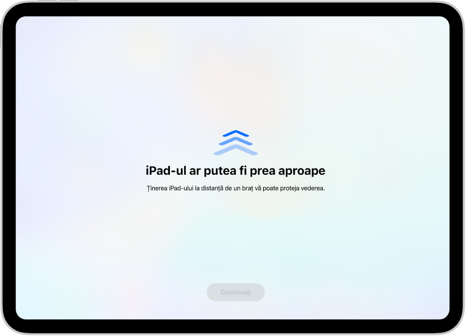 Un ecran cu avertismentul că țineți iPad‑ul prea aproape și că ar trebui să îl îndepărtați pentru a vă proteja sănătatea vederii. Avertismentul acoperă ecranul, împiedicându‑vă să continuați. Există un buton Continuați, care devine activ după ce ați mutat iPad‑ul la distanța recomandată.