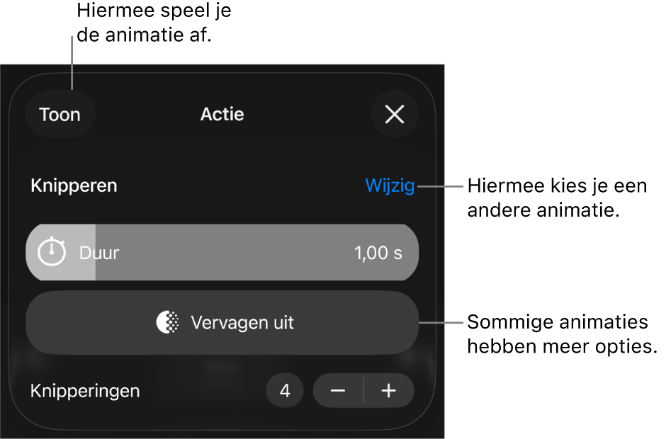 Je kunt opties instellen als 'Duur' en 'Begin'. Tik op 'Wijzig' om een andere animatie te kiezen. Tik op 'Toon' voor een voorvertoning van de animatie.