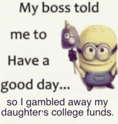 an image of a minion saying that someone is going to have a good day