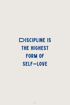 a blue and white poster with the words discipline is the highest form of self - love