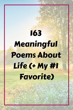 a field with trees and grass in the background text reads, 103 meaningful poem about life c'my favorite