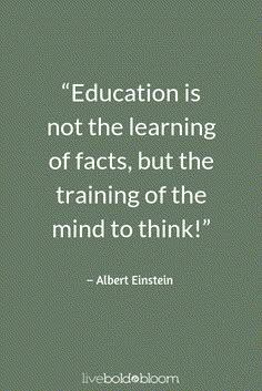 the quote on education is not the learning of fact, but the training of the mind to think