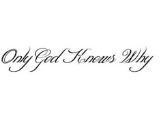 the words only god knows why written in cursive writing on a white background