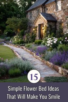 a stone house surrounded by flowers with the words 15 simple flower bed ideas that will make you smile