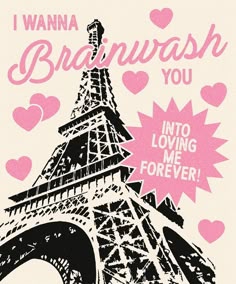 the eiffel tower has pink hearts on it's side and says i wanna to brawash you into loving me forever