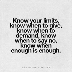 a quote that says know your limits, know when to give