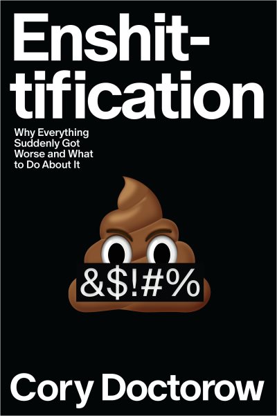 Cover art for Enshittification : why everything suddenly got worse and what to do about it / Cory Doctorow.