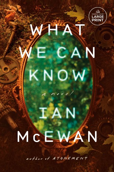 Cover art for What we can know : a novel [LARGE PRINT] / Ian McEwan.
