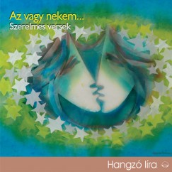 Alföldi Róbert - Fenyő Iván - Gállfi László - Hegedűs D. Géza - Jordán Tamás - Kaszás Attila - Lukács Sándor - Mácsai Pál - Máté Gábor - Nagy-Kálózy Eszter - Rátóti Zoltán - Rudolf Péter - Dr. Mojzer Győző   (Szerk.) - Az vagy nekem... - Szerelmes versek - Hangoskönyv