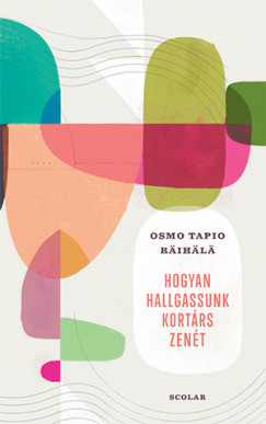 Osmo Tapio Raihala - Hogyan hallgassunk kortárs zenét