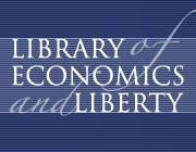 Library of Economics and Liberty masthead logo Library of Economics and Liberty masthead logo