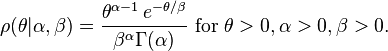 \rho(\theta|\alpha,\beta) = \frac{\theta^{\alpha-1}\, e^{-\theta / \beta} }{\beta^{\alpha} \Gamma(\alpha)} \ \mathrm{for}\ \theta > 0, \alpha > 0, \beta > 0 \,\! .