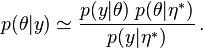 p(\theta|y) \simeq \frac{p(y | \theta) \; p(\theta | \eta^{*})}{p(y | \eta^{*})}\,.