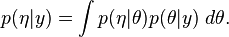 p(\eta | y) = \int p(\eta | \theta) p(\theta | y) \; d \theta .