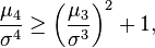 \frac{\mu_4}{\sigma^4} \geq \left(\frac{\mu_3}{\sigma^3}\right)^2 + 1,