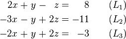 \begin{alignat}{7}
2x &&\; + \;&& y &&\; - \;&& z &&\; = \;&& 8 & \qquad (L_1) \\
-3x &&\; - \;&& y &&\; + \;&& 2z &&\; = \;&& -11 & \qquad (L_2) \\
-2x &&\; + \;&& y &&\; +\;&& 2z &&\; = \;&& -3 & \qquad (L_3)
\end{alignat}