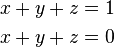 \begin{align}
x+y+z&=1\\
x+y+z&=0
\end{align}